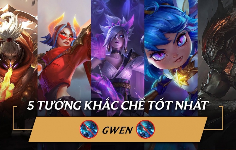 Top 5 vị tướng khắc chế Gwen trong LMHT