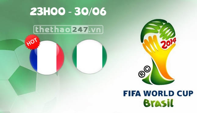 Pháp vs Nigeria 23h00 ngày 30/6