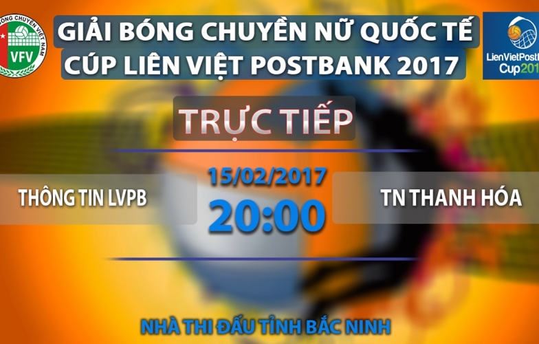 Trực tiếp bóng chuyền: TT Liên Việt Post Bank vs TN Thanh Hoá, 20h00 ngày15/02