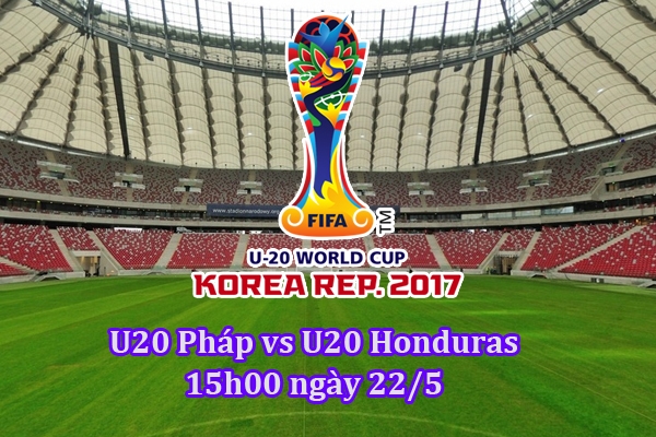 Link xem U20 Pháp vs U20 Honduras, 15h00 - 22/5: ĐH ra sân