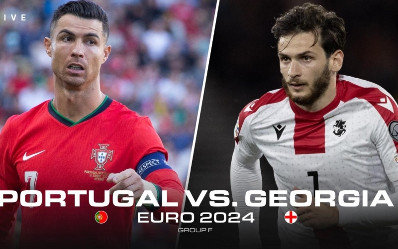 Trực tiếp Georgia vs Bồ Đào Nha: Công bố đội hình