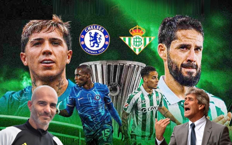 Chelsea vs Real Betis: Trận chiến kinh điển giữa thầy và trò