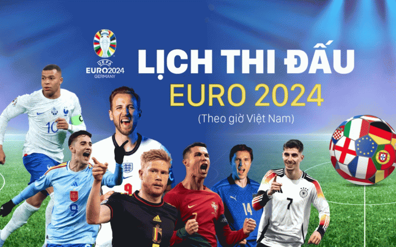 Lịch thi đấu Euro 2024 theo giờ Việt Nam