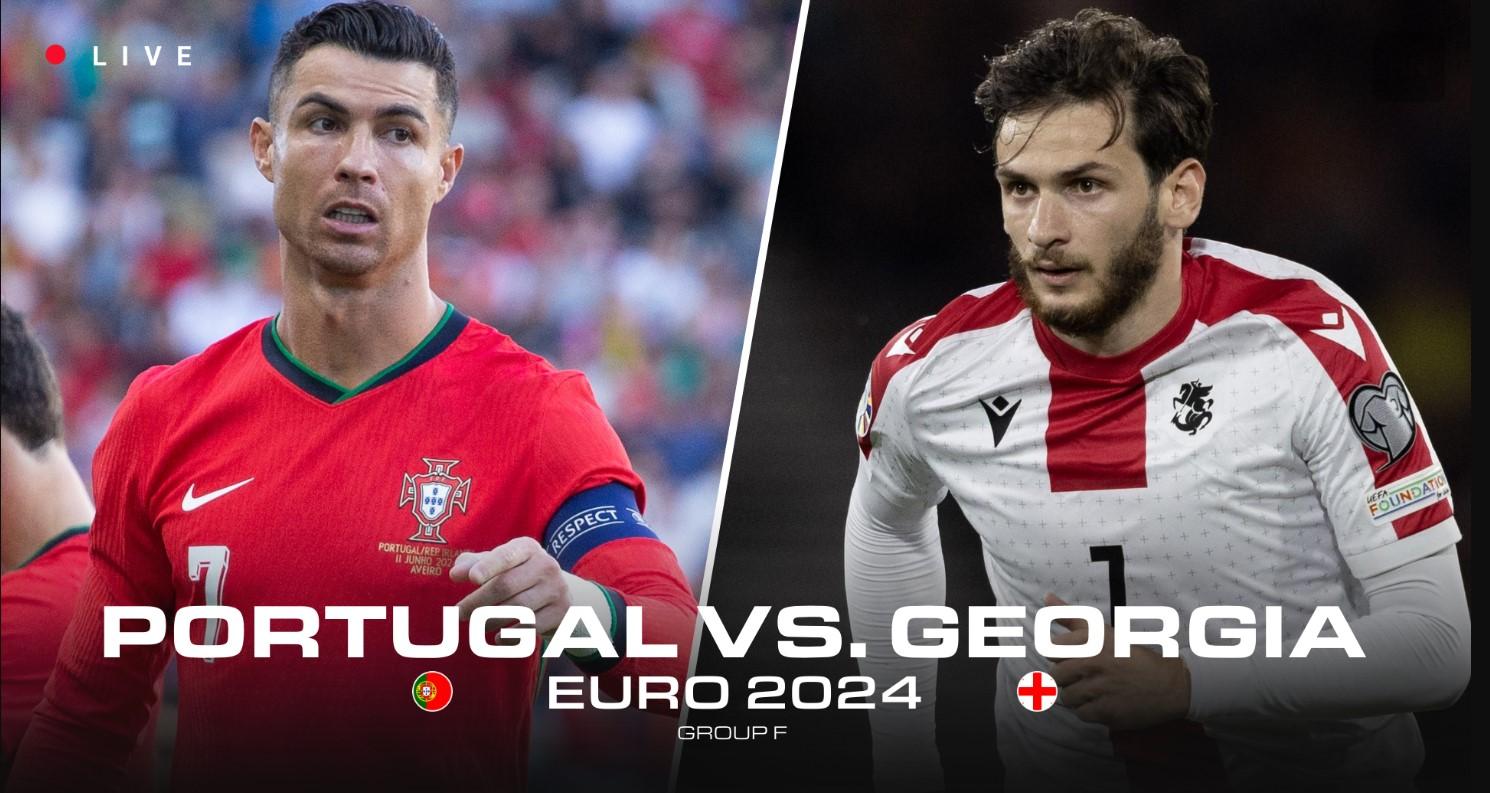Trực tiếp Bồ Đào Nha vs Georgia: Ronaldo đá chính