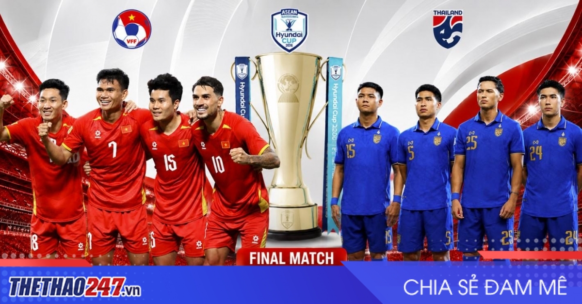 Nhận định Việt Nam vs Thái Lan: Bảo vệ thành công chức vô địch!