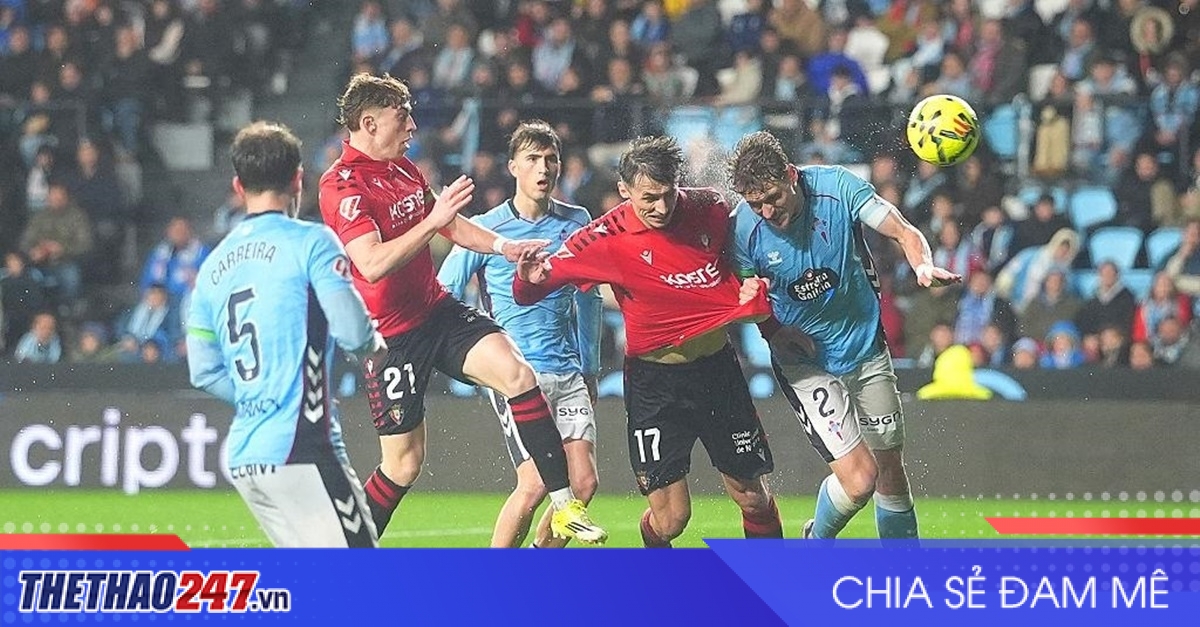Nhận định Celta Vigo vs Osasuna: 3 điểm đầu tiên cho chủ nhà?