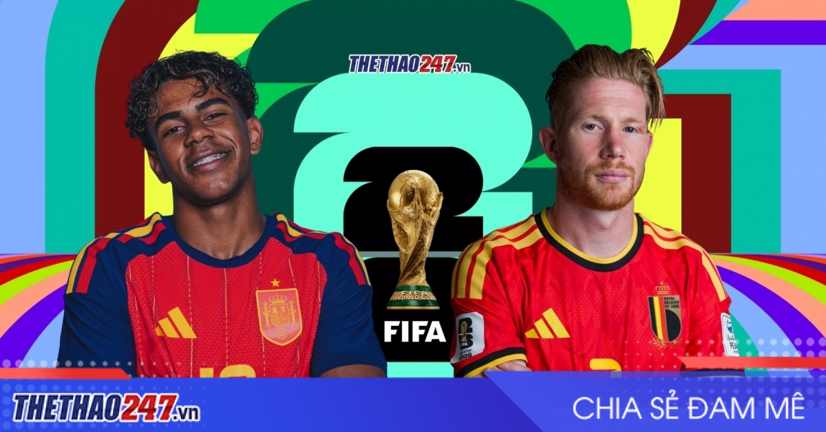 Nhận định Tây Ban Nha vs Bỉ: Long tranh hổ đấu - Tứ kết World Cup 2026