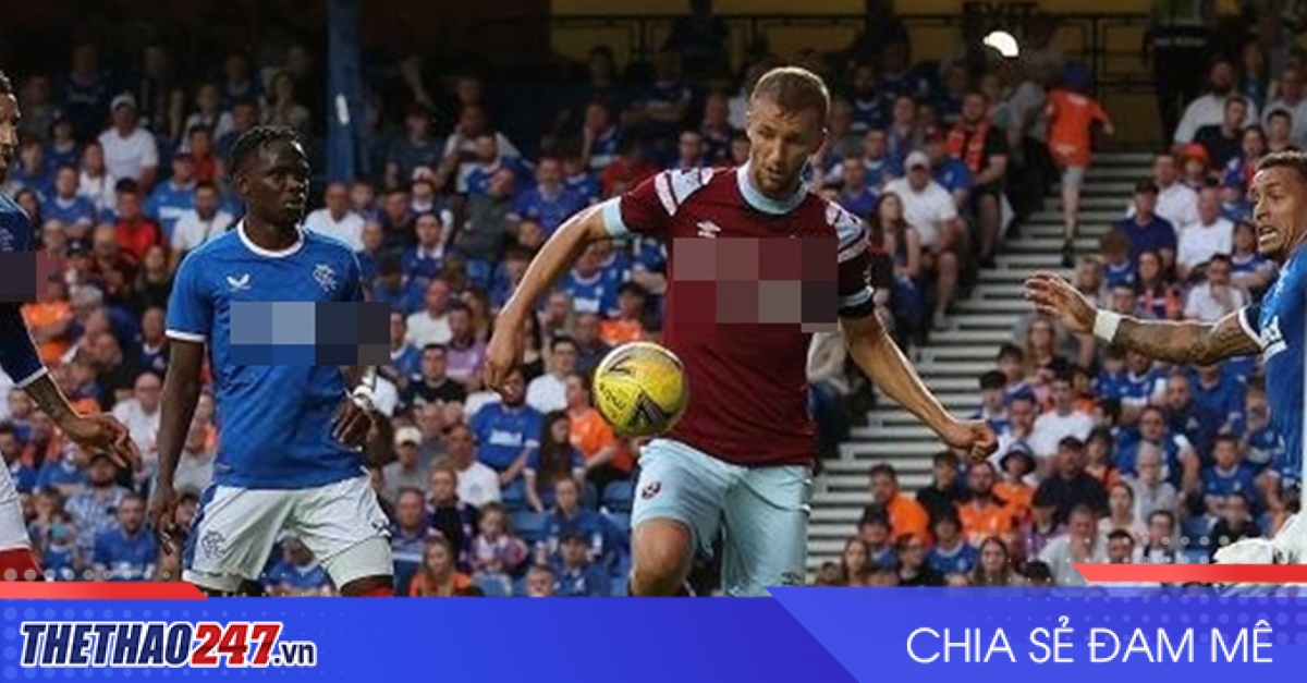 Nhận định Rangers vs West Ham: Thử lửa hấp dẫn