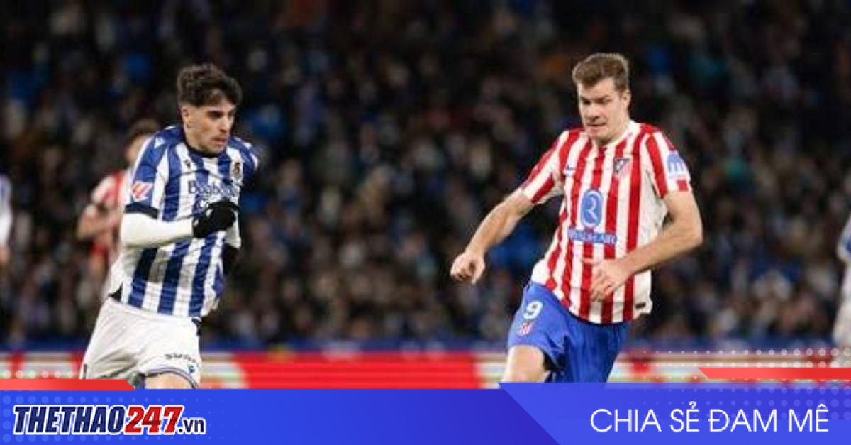 Nhận định Real Sociedad vs Atletico Madrid: Cái bẫy ở xứ Basque