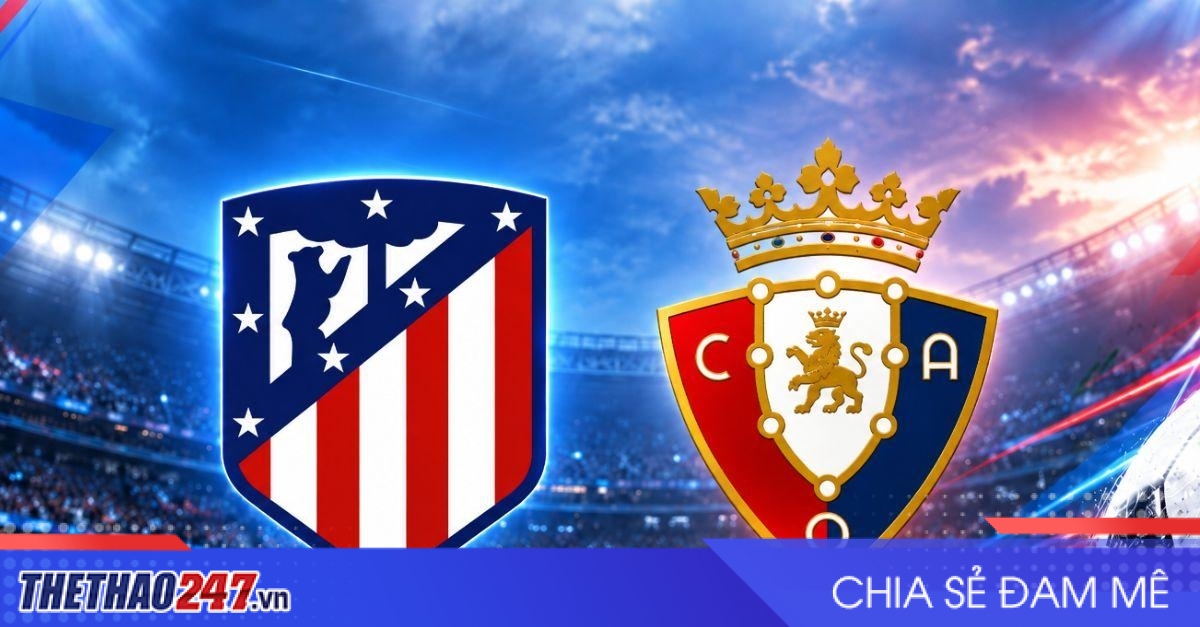 Nhận định Atletico Madrid vs Osasuna: Cơ hội sửa sai