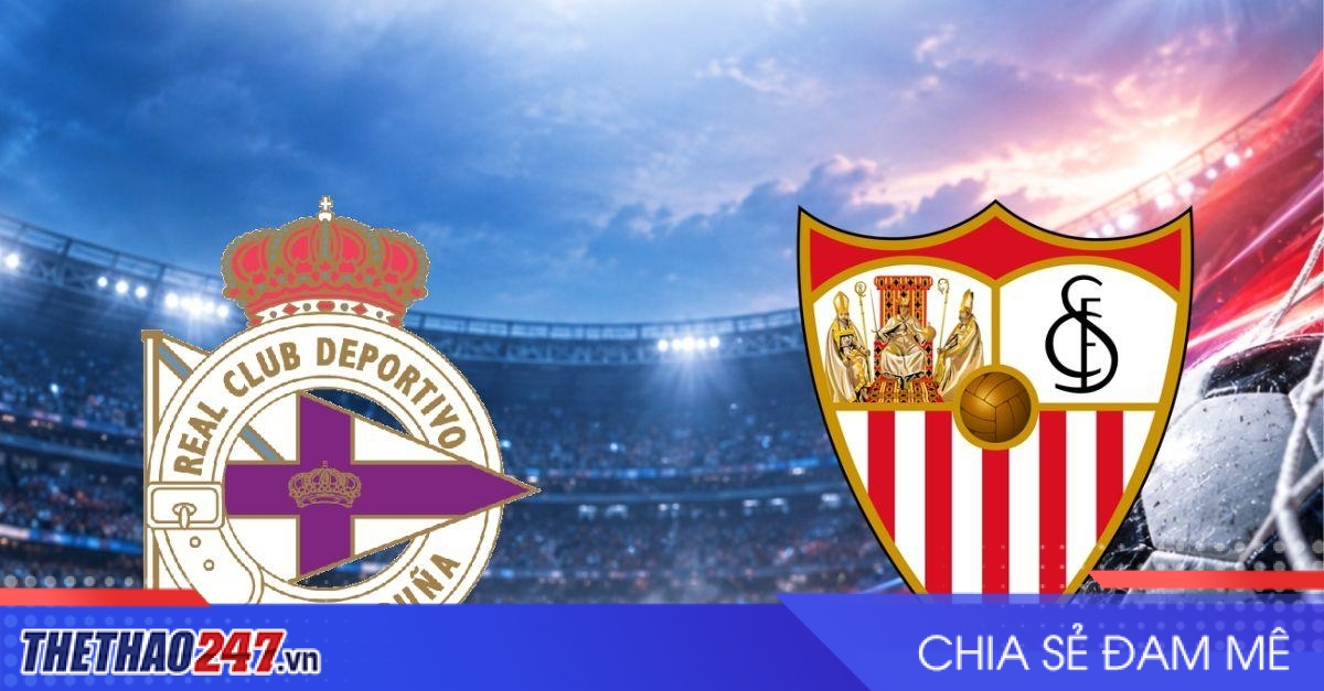 Nhận định Dep A Coruna vs Sevilla: Chờ bài kiểm tra bản lĩnh