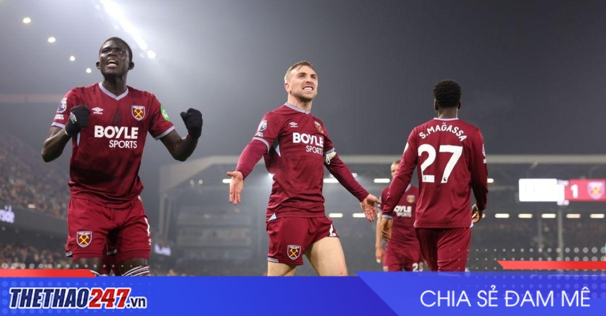 Nhận định West Ham vs Fulham: Búa tạ đã nóng máy
