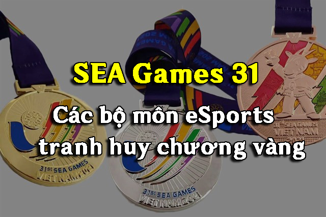 Các bộ môn eSports cầm chắc huy chương vàng tại SEA Games 31-131120