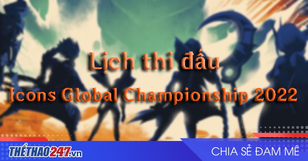 Lịch thi đấu CKTG Tốc Chiến Icons Global Championship 2022 mới nhất