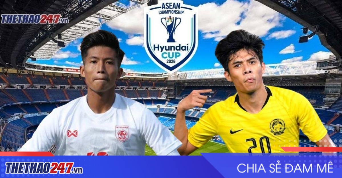 Nhận định Myanmar vs Malaysia: Hổ Mã Lai vượt sức ép