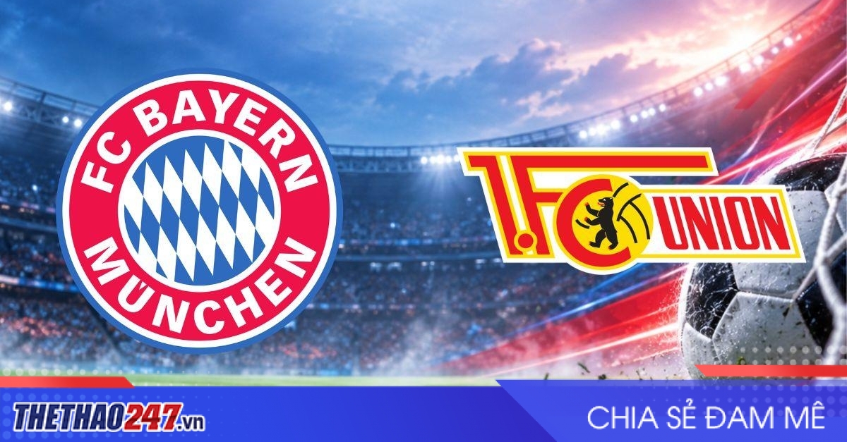 Nhận định Bayern Munich vs Union Berlin: Sức mạnh khác biệt