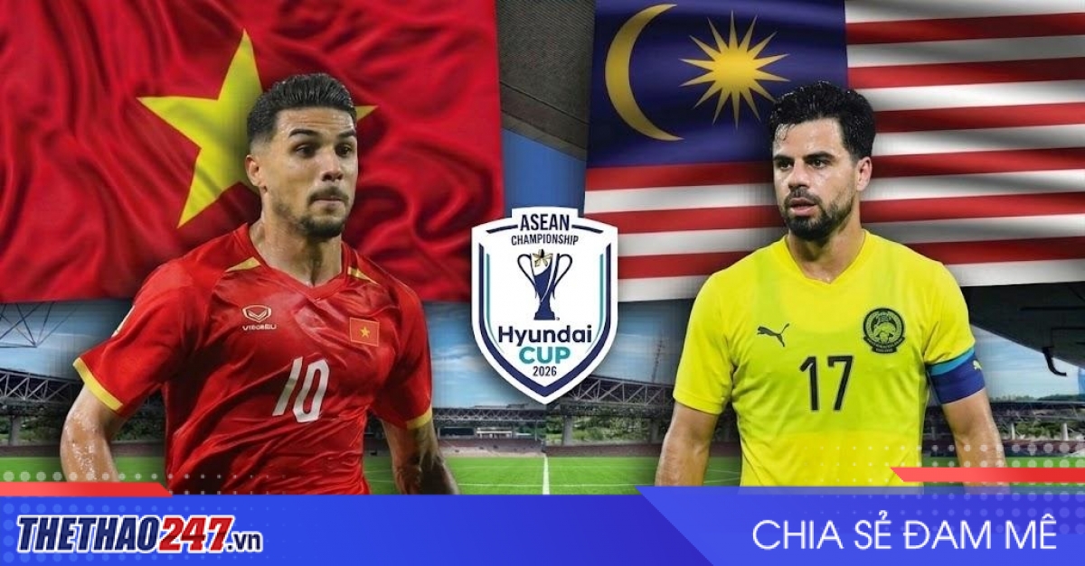 Nhận định Việt Nam vs Malaysia: Thẳng tiến chung kết