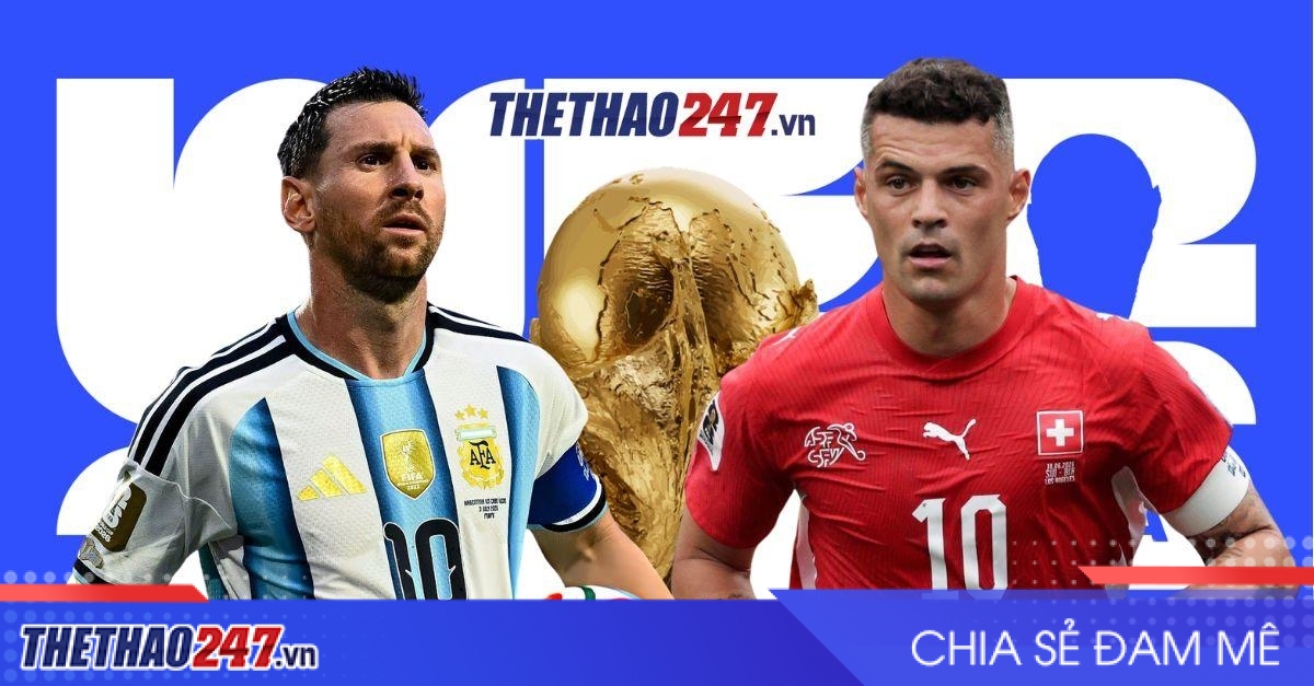 Nhận định Argentina vs Thụy Sĩ: Messi tiếp đà thăng hoa - Tứ kết World Cup 2026