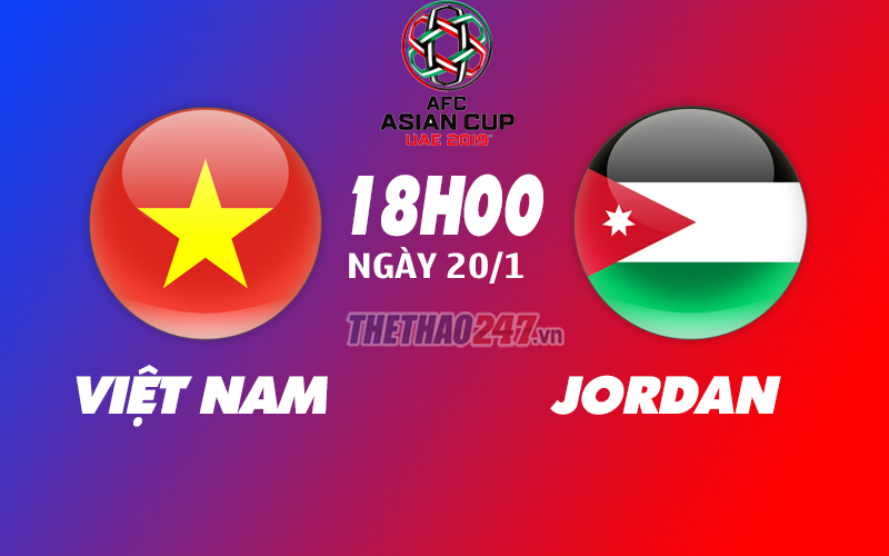 Việt Nam vs Jordan lúc mấy giờ, Việt Nam vs Jordan 2019, Việt Nam vs Jordan trực tiế, Việt Nam vs Jordan 2019